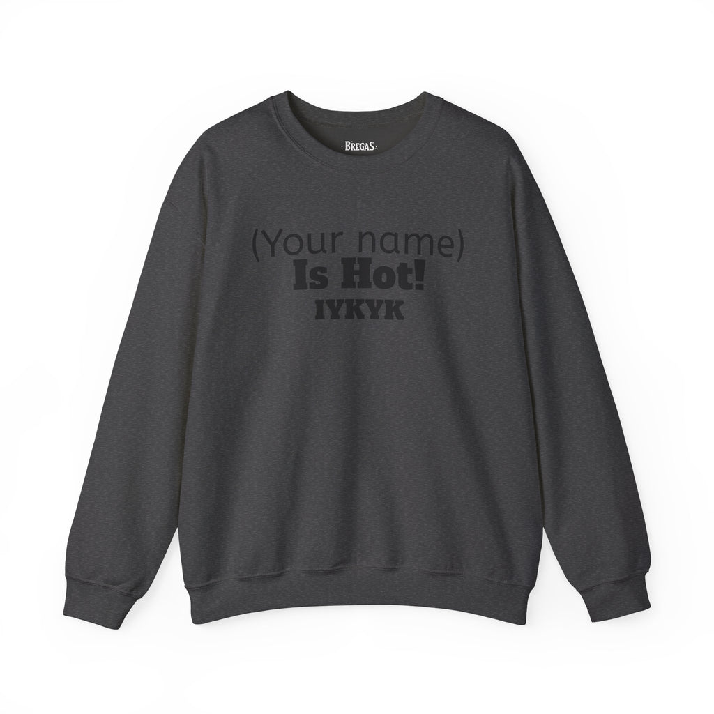 Sweatshirt, Personalized 'Is Hot' Unisex. Made in the USA.